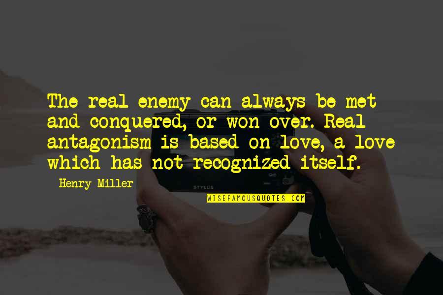 Love Is Not Over Quotes By Henry Miller: The real enemy can always be met and