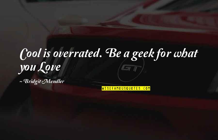 Love Is Not Overrated Quotes By Bridgit Mendler: Cool is overrated. Be a geek for what