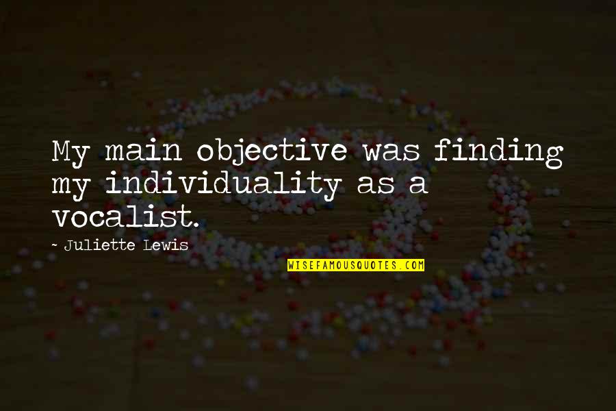 Love Is Not Overrated Quotes By Juliette Lewis: My main objective was finding my individuality as