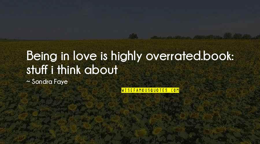 Love Is Not Overrated Quotes By Sondra Faye: Being in love is highly overrated.book: stuff i