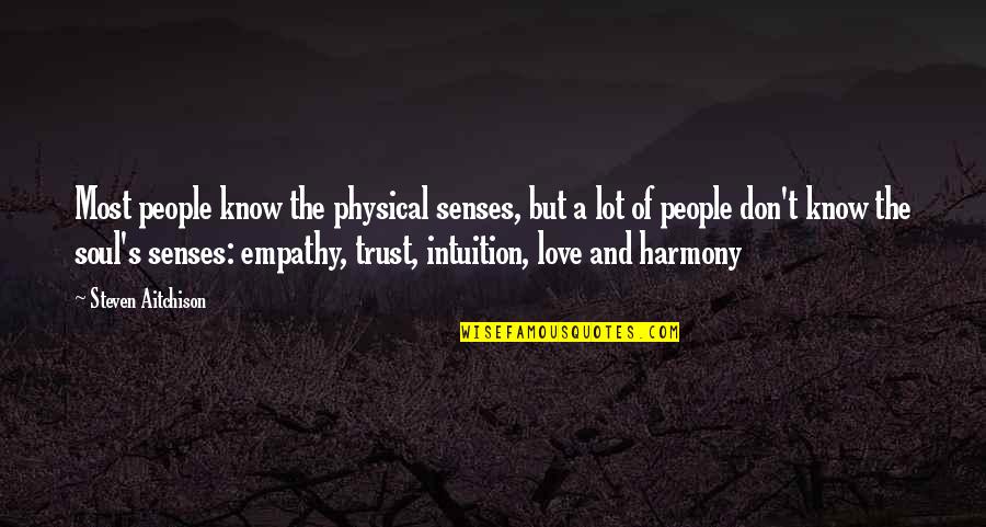 Love Is Not Physical Quotes By Steven Aitchison: Most people know the physical senses, but a