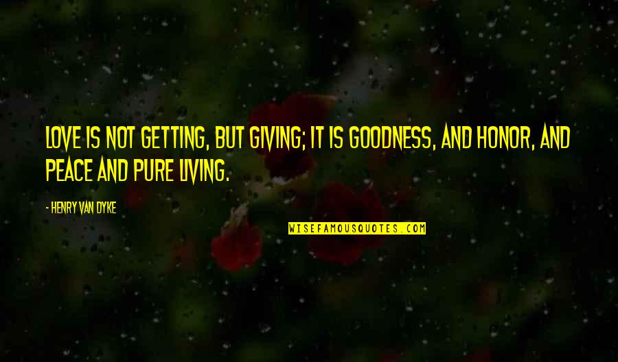 Love Is Not Pure Quotes By Henry Van Dyke: Love is not getting, but giving; It is