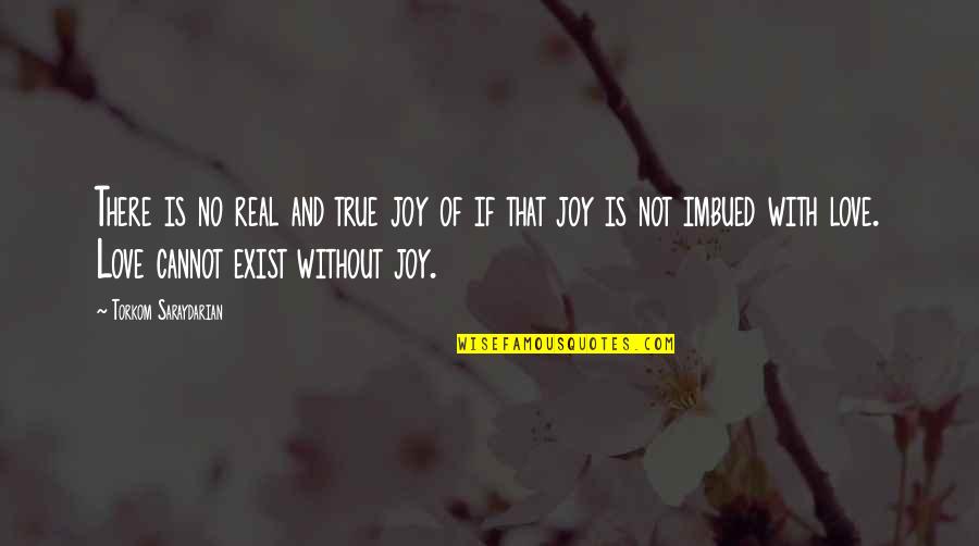 Love Is Not Real Quotes By Torkom Saraydarian: There is no real and true joy of