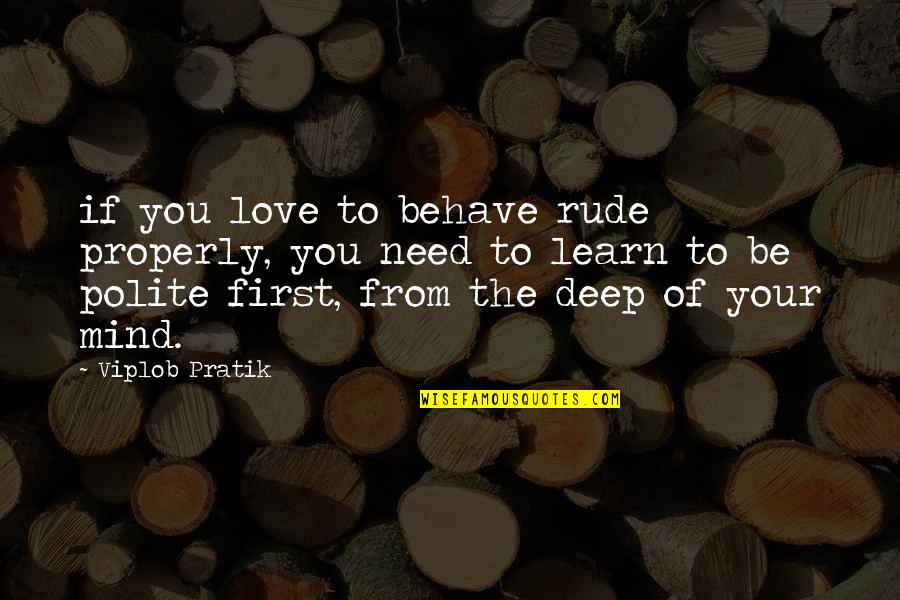 Love Is Not Rude Quotes By Viplob Pratik: if you love to behave rude properly, you Love Is Not Rude Quotes By Viplob Pratik: if you love to behave rude properly, you