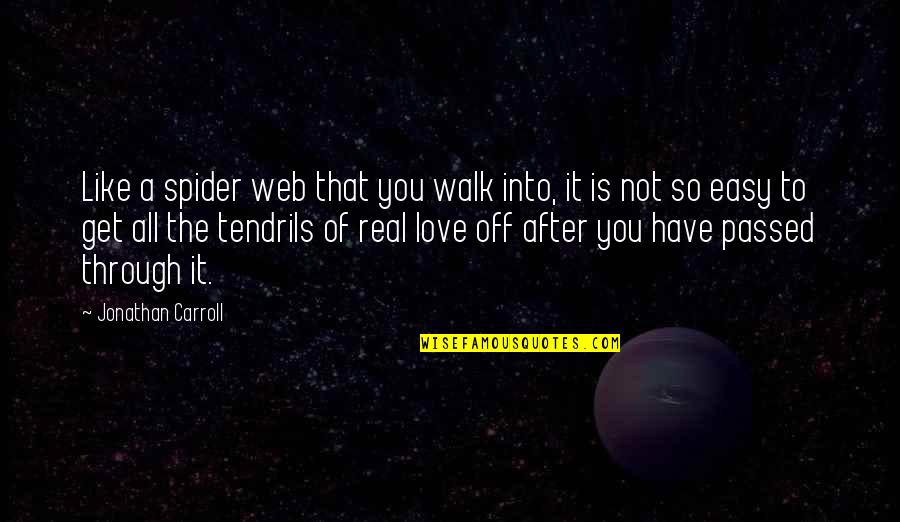 Love Is Not So Easy Quotes By Jonathan Carroll: Like a spider web that you walk into,