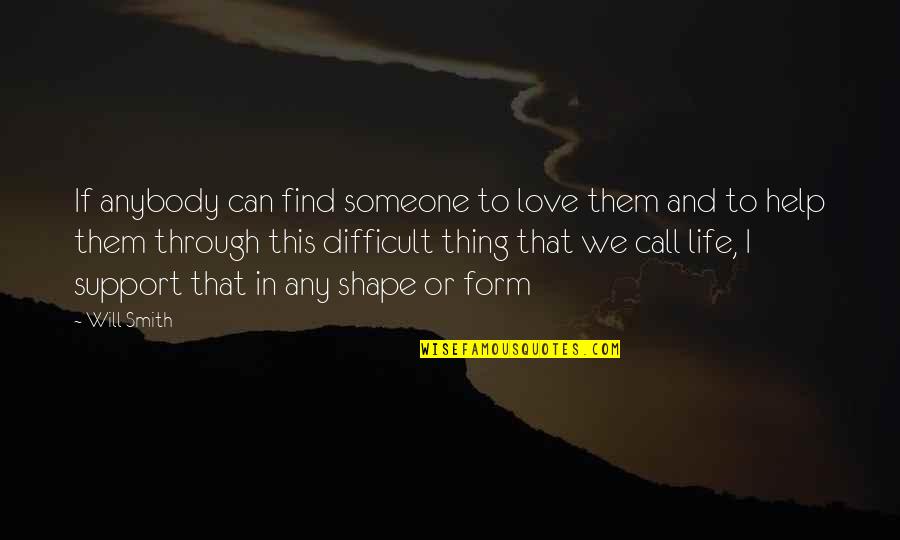 Love Is Not The Only Thing Quotes By Will Smith: If anybody can find someone to love them