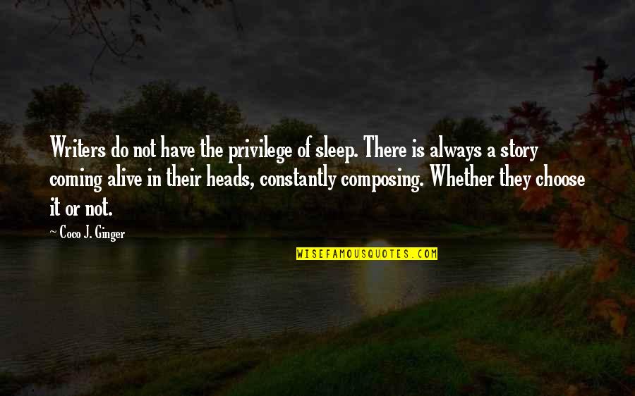 Love Is Not There Quotes By Coco J. Ginger: Writers do not have the privilege of sleep. Love Is Not There Quotes By Coco J. Ginger: Writers do not have the privilege of sleep.