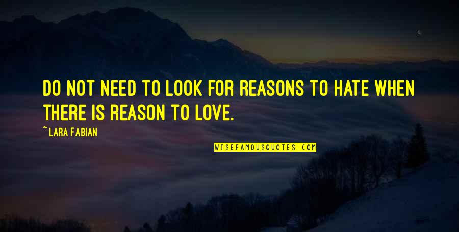 Love Is Not There Quotes By Lara Fabian: Do not need to look for reasons to