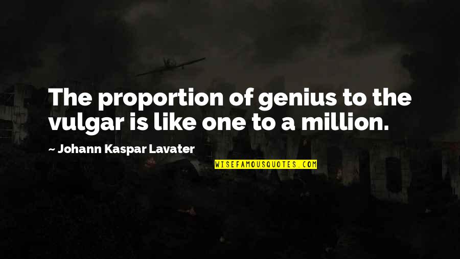 Love Is Not Timepass Quotes By Johann Kaspar Lavater: The proportion of genius to the vulgar is