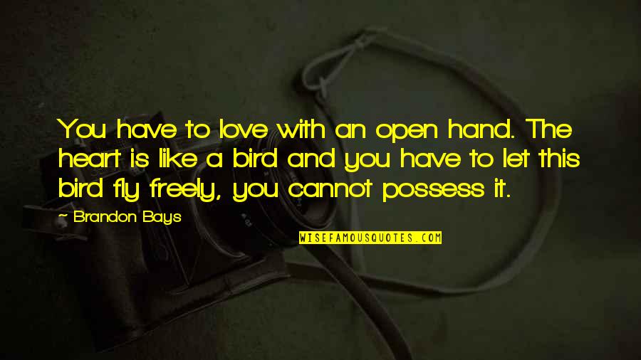 Love Is Not To Possess Quotes By Brandon Bays: You have to love with an open hand.