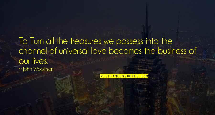 Love Is Not To Possess Quotes By John Woolman: To Turn all the treasures we possess into