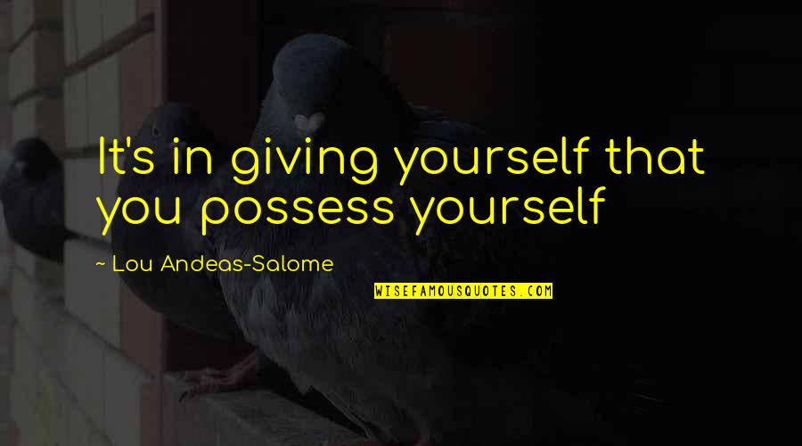 Love Is Not To Possess Quotes By Lou Andeas-Salome: It's in giving yourself that you possess yourself