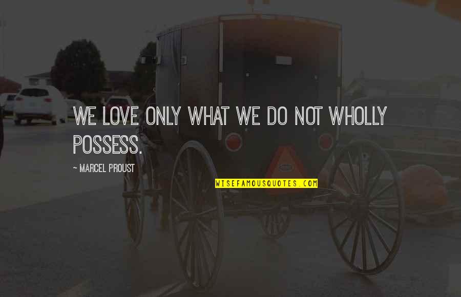 Love Is Not To Possess Quotes By Marcel Proust: We love only what we do not wholly