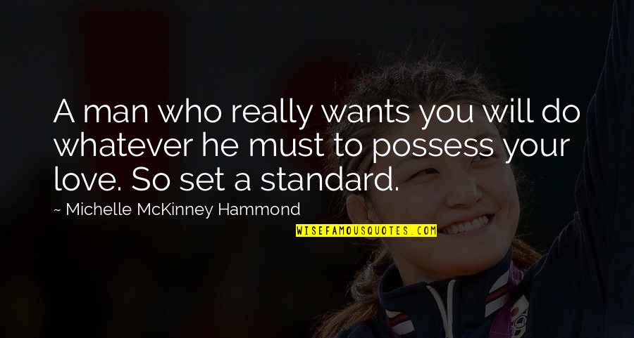 Love Is Not To Possess Quotes By Michelle McKinney Hammond: A man who really wants you will do