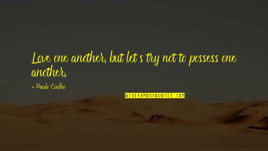 Love Is Not To Possess Quotes By Paulo Coelho: Love one another, but let's try not to