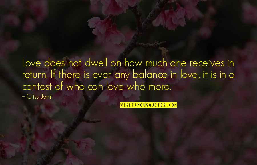 Love Is Not True Quotes By Criss Jami: Love does not dwell on how much one