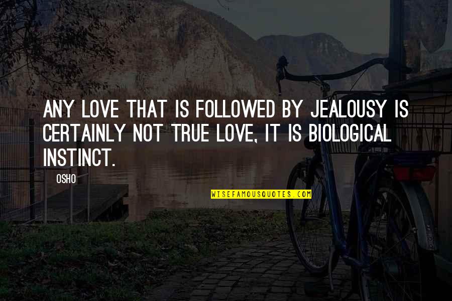 Love Is Not True Quotes By Osho: Any love that is followed by jealousy is