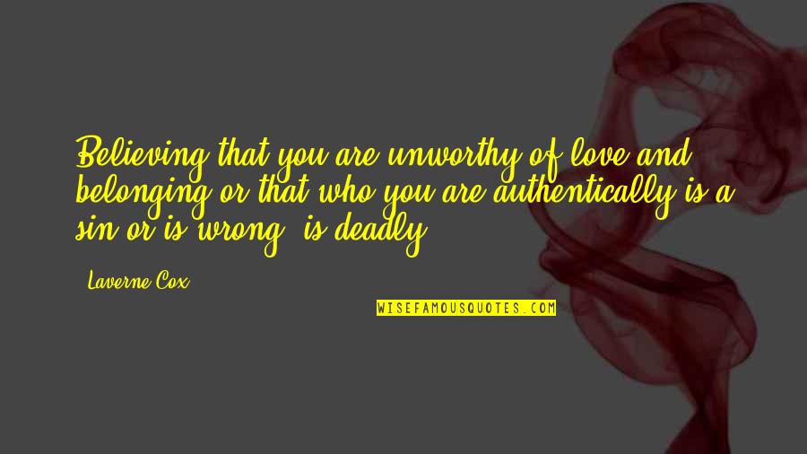 Love Is Not Wrong Quotes By Laverne Cox: Believing that you are unworthy of love and