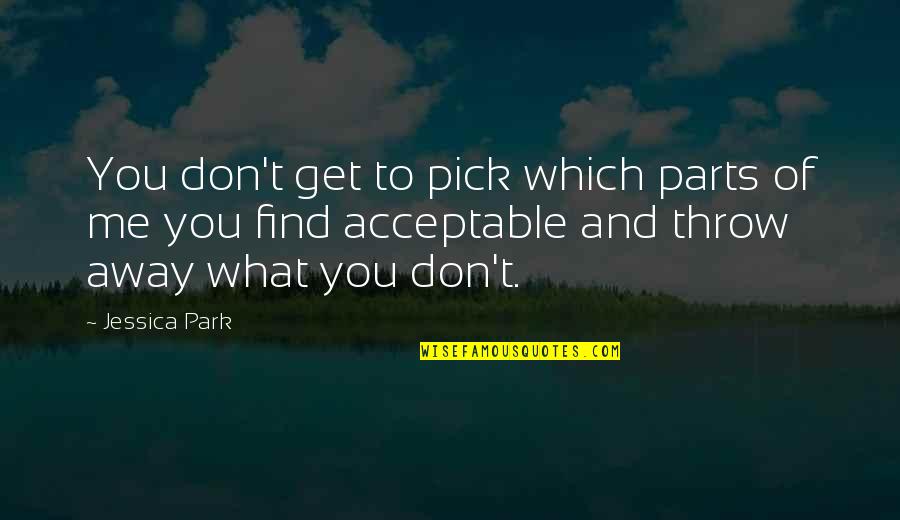 Love Is Nothing But An Illusion Quotes By Jessica Park: You don't get to pick which parts of Love Is Nothing But An Illusion Quotes By Jessica Park: You don't get to pick which parts of