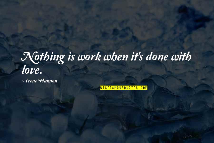 Love Is Nothing Quotes By Irene Hannon: Nothing is work when it's done with love.