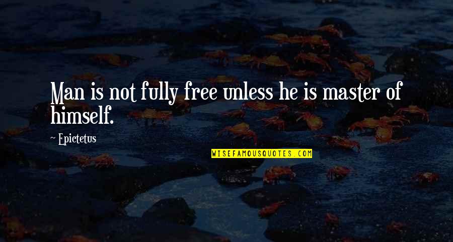 Love Is Oxygen Quotes By Epictetus: Man is not fully free unless he is