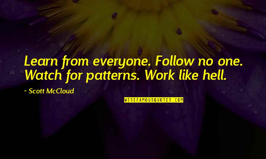 Love Is Oxygen Quotes By Scott McCloud: Learn from everyone. Follow no one. Watch for