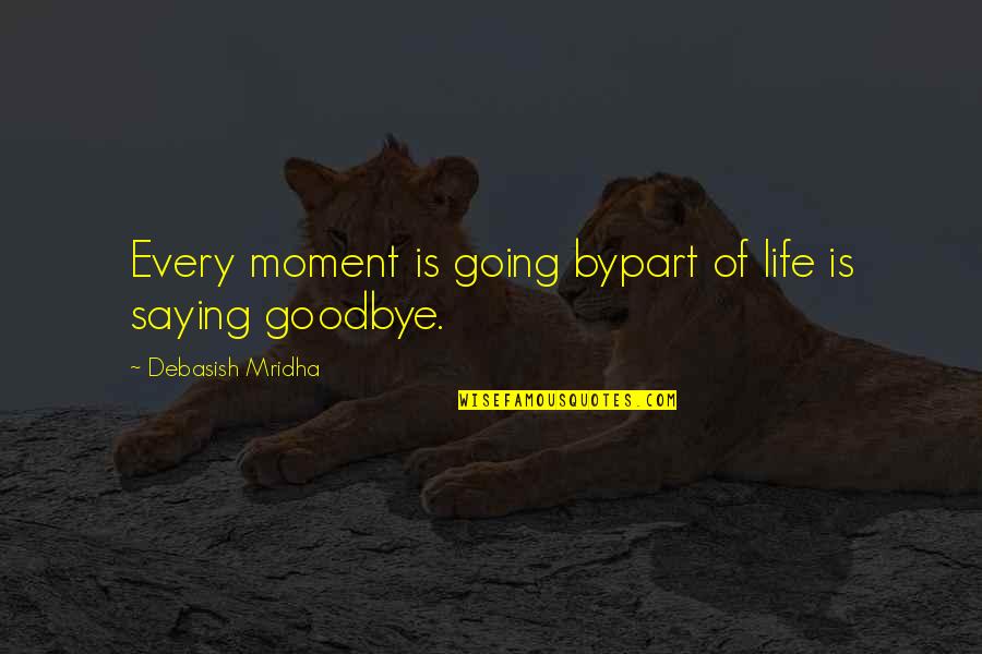 Love Is Part Of Life Quotes By Debasish Mridha: Every moment is going bypart of life is