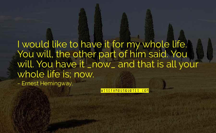 Love Is Part Of Life Quotes By Ernest Hemingway,: I would like to have it for my
