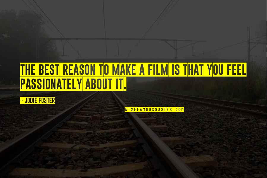 Love Is Patient Love Is Kind Picture Quotes By Jodie Foster: The best reason to make a film is