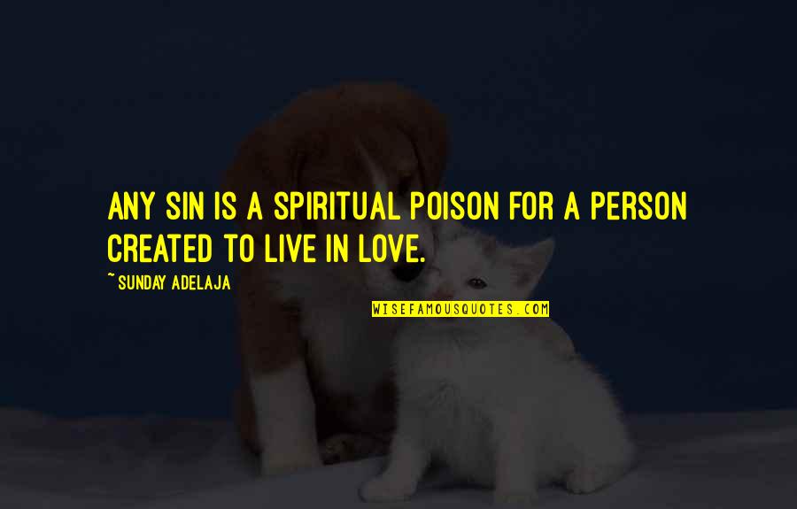 Love Is Poison Quotes By Sunday Adelaja: Any sin is a spiritual poison for a