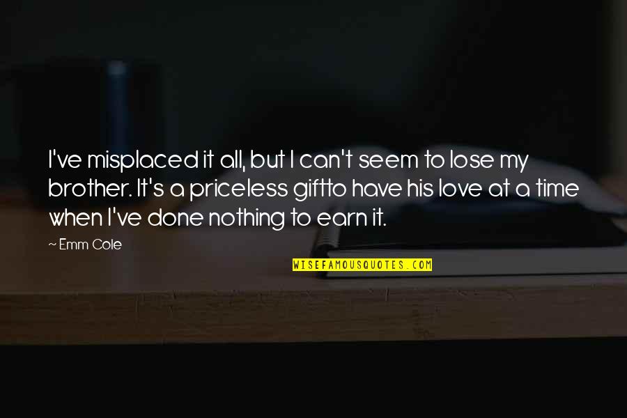 Love Is Priceless Quotes By Emm Cole: I've misplaced it all, but I can't seem