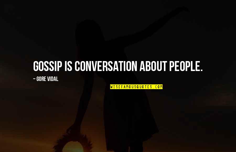 Love Is Priceless Quotes By Gore Vidal: Gossip is conversation about people.