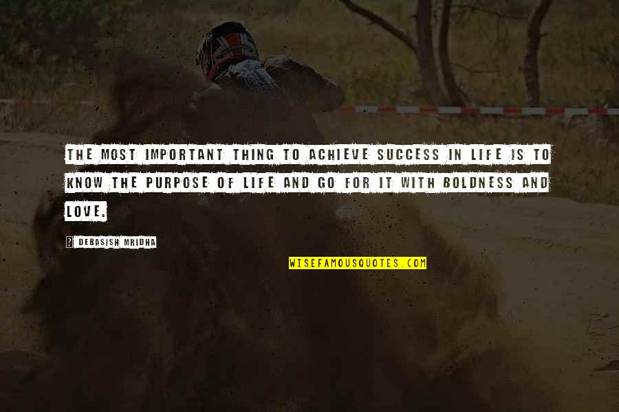 Love Is Purpose Of Life Quotes By Debasish Mridha: The most important thing to achieve success in Love Is Purpose Of Life Quotes By Debasish Mridha: The most important thing to achieve success in