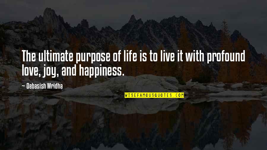 Love Is Purpose Of Life Quotes By Debasish Mridha: The ultimate purpose of life is to live Love Is Purpose Of Life Quotes By Debasish Mridha: The ultimate purpose of life is to live