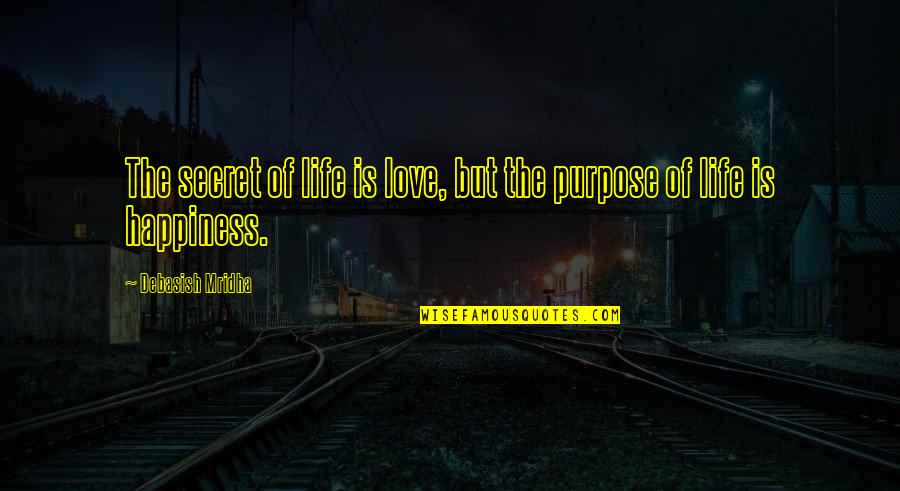 Love Is Purpose Of Life Quotes By Debasish Mridha: The secret of life is love, but the Love Is Purpose Of Life Quotes By Debasish Mridha: The secret of life is love, but the