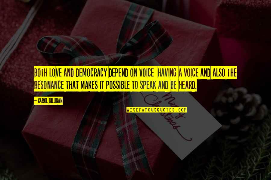 Love Is Resonance Quotes By Carol Gilligan: Both love and democracy depend on voice having Love Is Resonance Quotes By Carol Gilligan: Both love and democracy depend on voice having