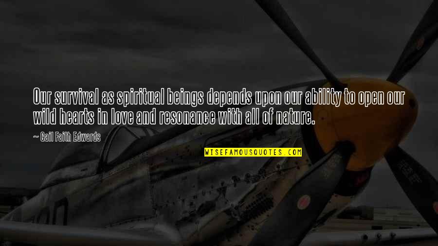 Love Is Resonance Quotes By Gail Faith Edwards: Our survival as spiritual beings depends upon our Love Is Resonance Quotes By Gail Faith Edwards: Our survival as spiritual beings depends upon our