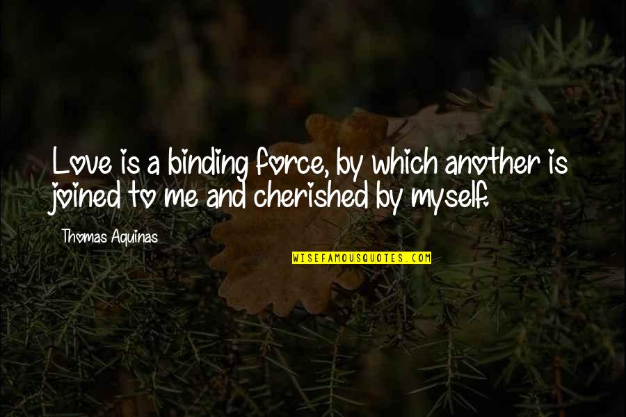 Love Is Resonance Quotes By Thomas Aquinas: Love is a binding force, by which another