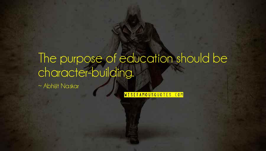 Love Is Restlessness Quotes By Abhijit Naskar: The purpose of education should be character-building. Love Is Restlessness Quotes By Abhijit Naskar: The purpose of education should be character-building.