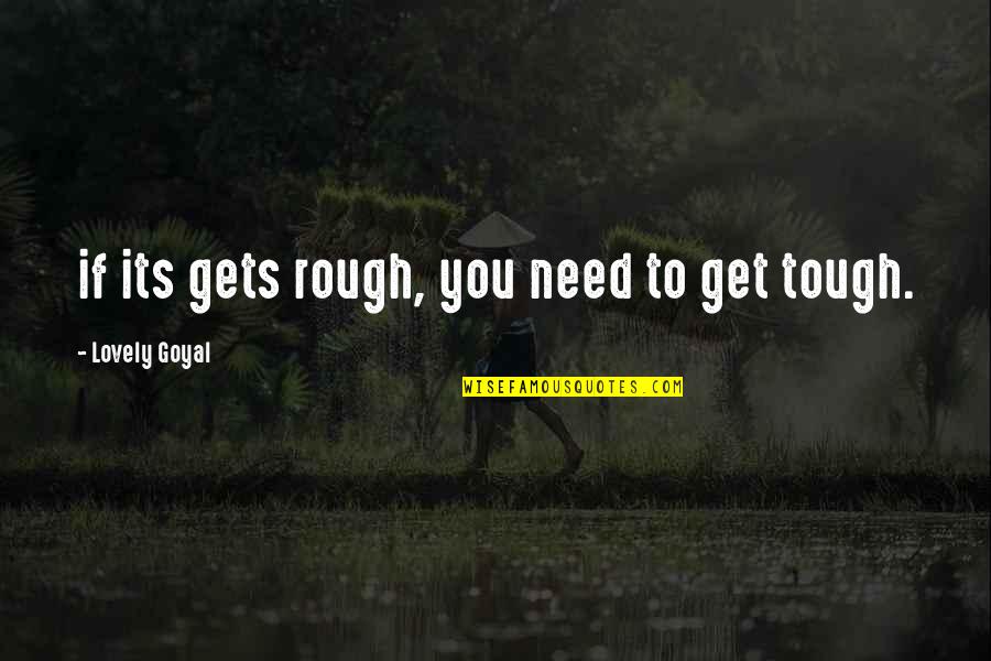 Love Is Rough Quotes By Lovely Goyal: if its gets rough, you need to get