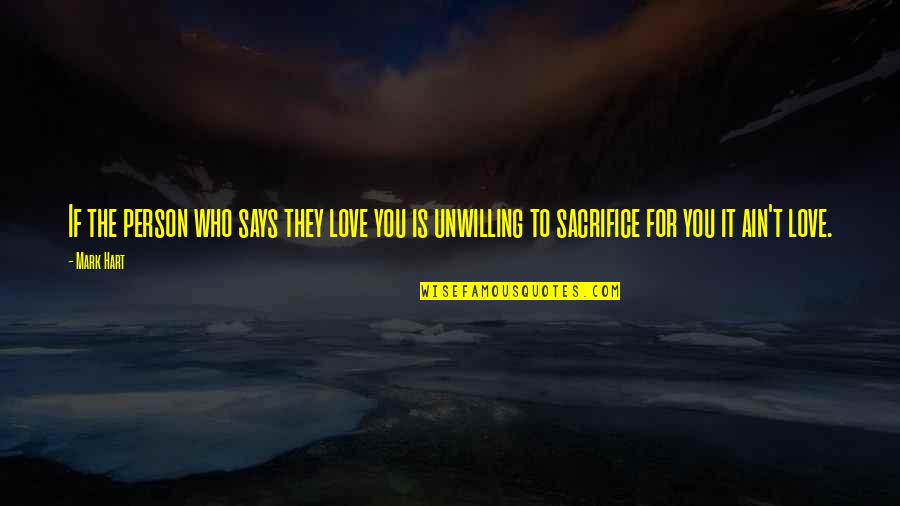 Love Is Sacrifice Quotes By Mark Hart: If the person who says they love you