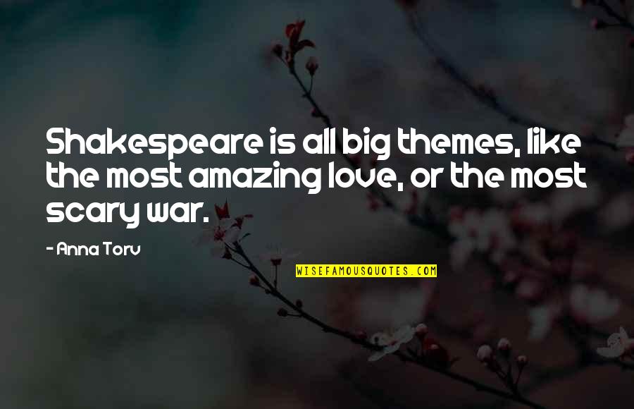 Love Is Scary Quotes By Anna Torv: Shakespeare is all big themes, like the most