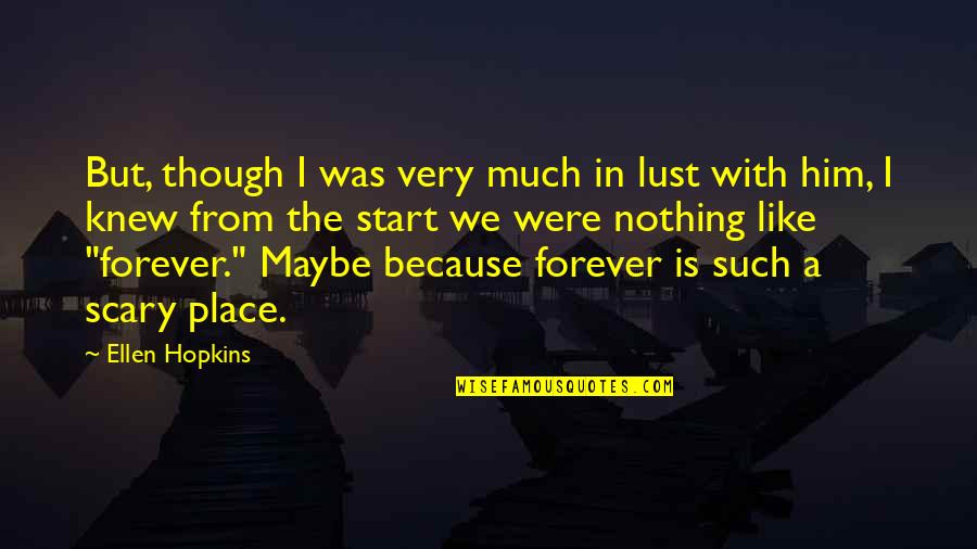 Love Is Scary Quotes By Ellen Hopkins: But, though I was very much in lust