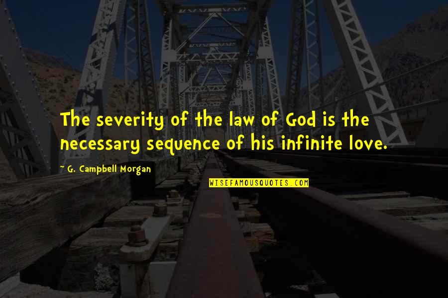 Love Is Scary Quotes By G. Campbell Morgan: The severity of the law of God is