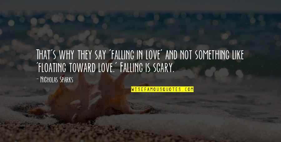 Love Is Scary Quotes By Nicholas Sparks: That's why they say 'falling in love' and