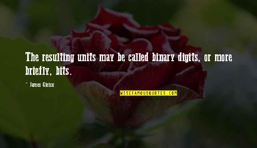 Love Is Sharing And Caring Quotes By James Gleick: The resulting units may be called binary digits,