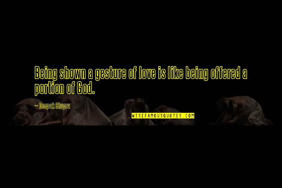 Love Is Shown Quotes By Deepak Chopra: Being shown a gesture of love is like