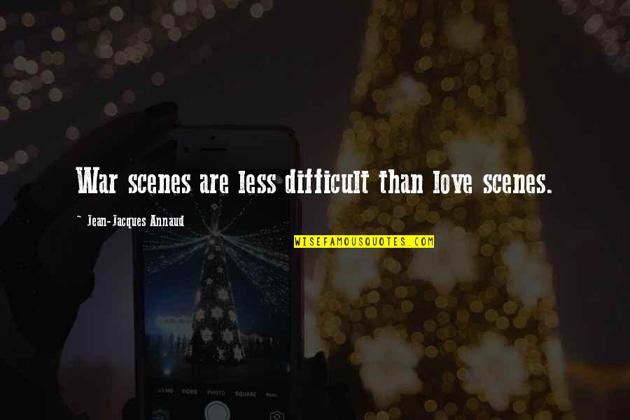 Love Is So Difficult Quotes By Jean-Jacques Annaud: War scenes are less difficult than love scenes.