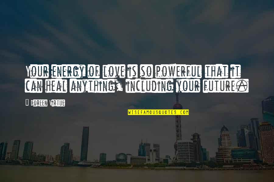 Love Is So Powerful Quotes By Doreen Virtue: Your energy of love is so powerful that Love Is So Powerful Quotes By Doreen Virtue: Your energy of love is so powerful that