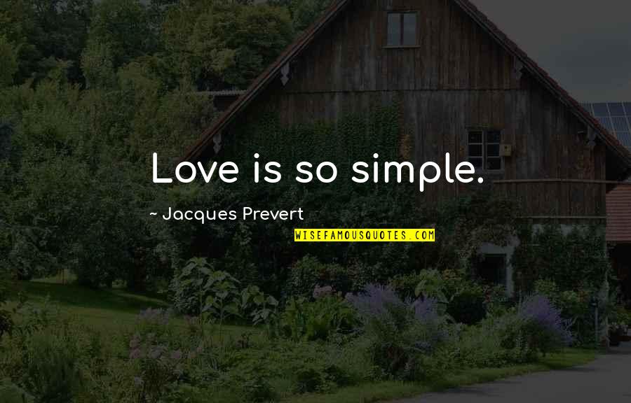 Love Is So Simple Quotes By Jacques Prevert: Love is so simple. Love Is So Simple Quotes By Jacques Prevert: Love is so simple.